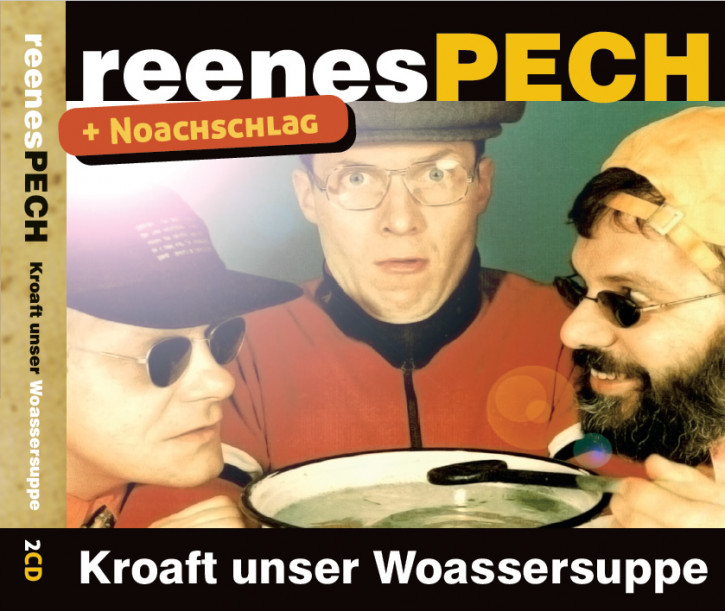 2CDs reenesPECH - Kroaft unser Woassersuppe + Noachschlag